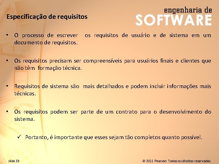 Especificação de requisitos • O processo de escrever documento de requisitos. os requisitos de