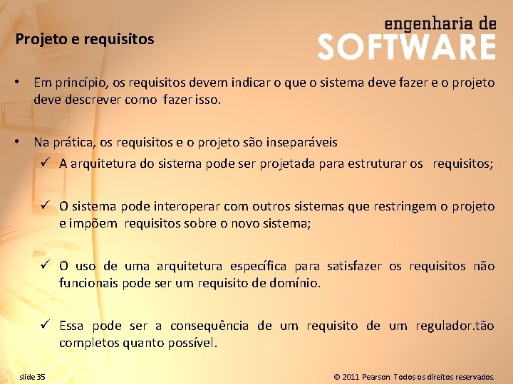 Projeto e requisitos • Em princípio, os requisitos devem indicar o que o sistema