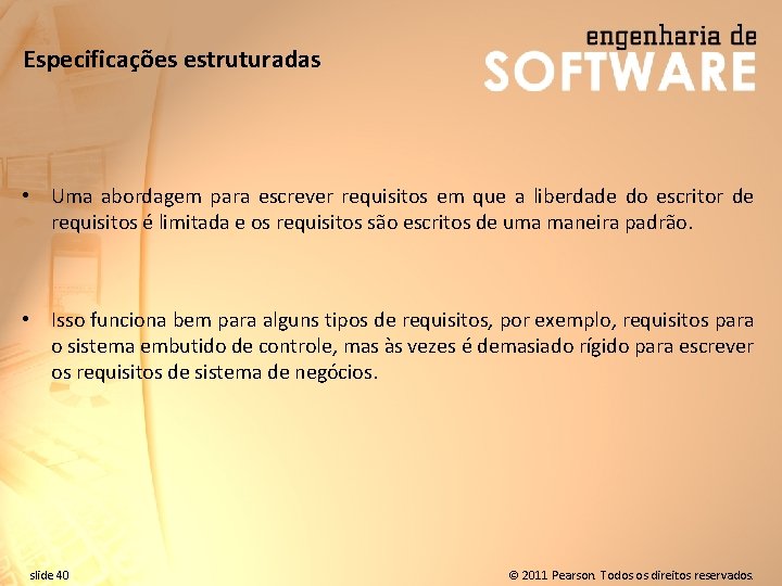 Especificações estruturadas • Uma abordagem para escrever requisitos em que a liberdade do escritor