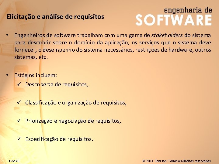 Elicitação e análise de requisitos • Engenheiros de software trabalham com uma gama de