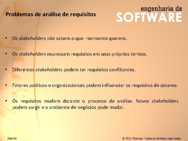 Problemas de análise de requisitos • Os stakeholders não sabem o que realmente querem.