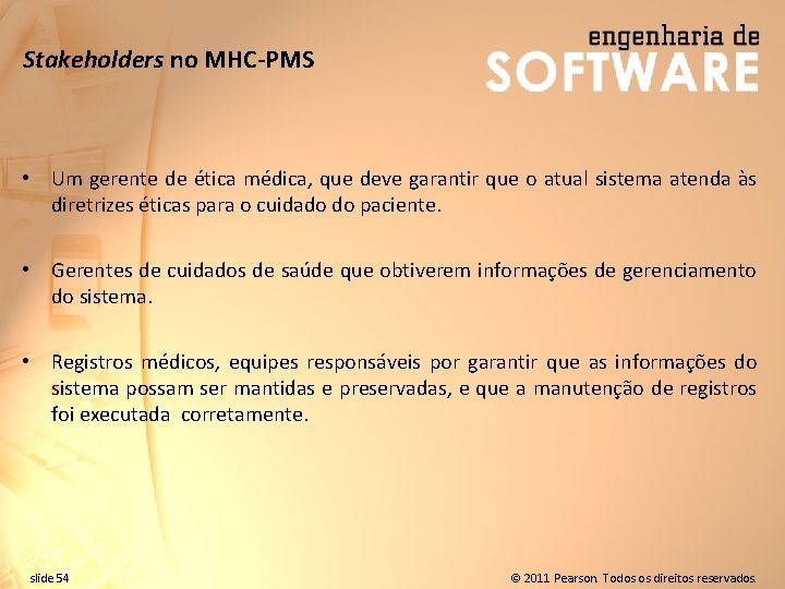 Stakeholders no MHC-PMS • Um gerente de ética médica, que deve garantir que o