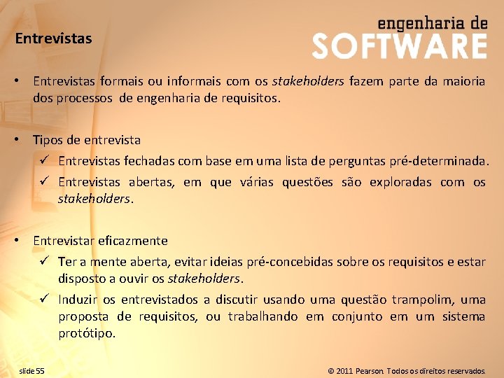 Entrevistas • Entrevistas formais ou informais com os stakeholders fazem parte da maioria dos