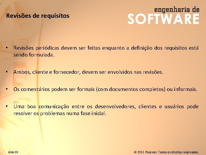 Revisões de requisitos • Revisões periódicas devem ser feitas enquanto a definição dos requisitos