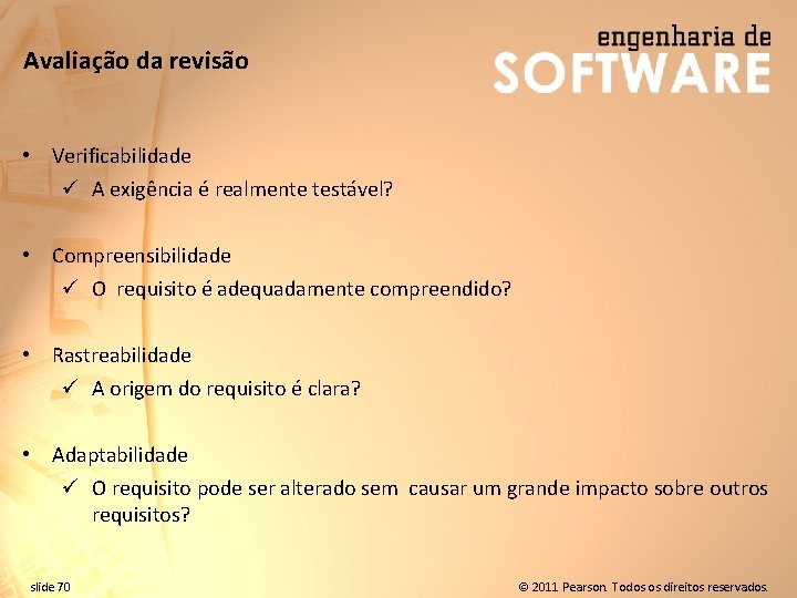 Avaliação da revisão • Verificabilidade ü A exigência é realmente testável? • Compreensibilidade ü