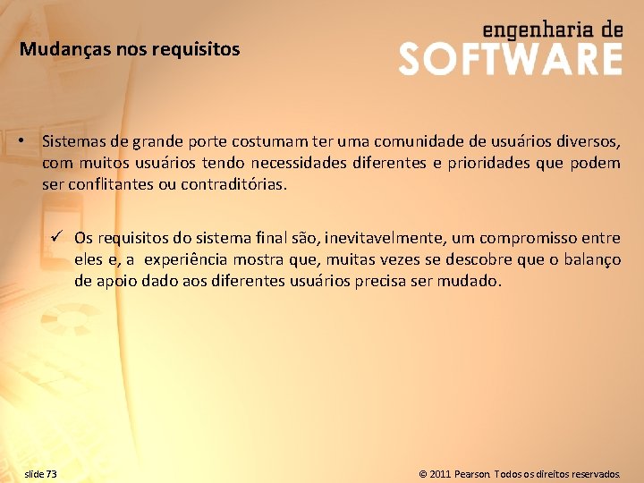 Mudanças nos requisitos • Sistemas de grande porte costumam ter uma comunidade de usuários