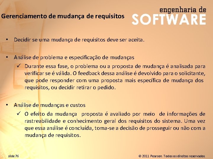 Gerenciamento de mudança de requisitos • Decidir se uma mudança de requisitos deve ser