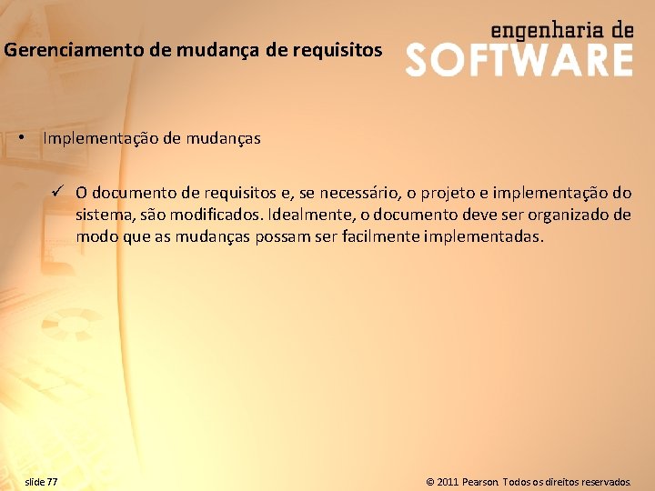 Gerenciamento de mudança de requisitos • Implementação de mudanças ü O documento de requisitos