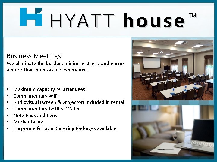 HYATT HY ATT house Business Meetings We eliminate the burden, minimize stress, and ensure