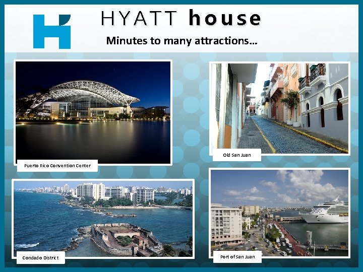 HYATT house Minutes to many attractions… Old San Juan Puerto Rico Convention Center Condado