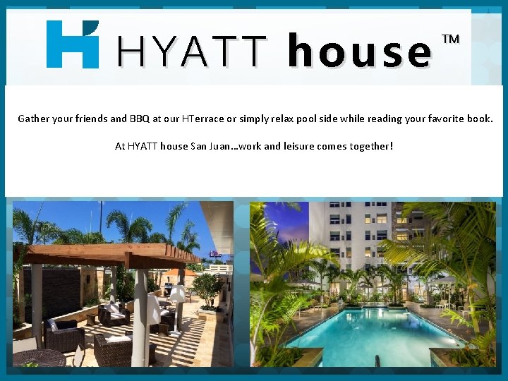 HYATT HY ATT house ™ Gather your friends and BBQ at our HTerrace or