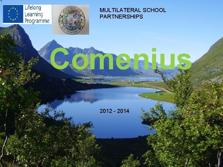 MULTILATERAL SCHOOL PARTNERSHIPS Comenius 2012 - 2014 