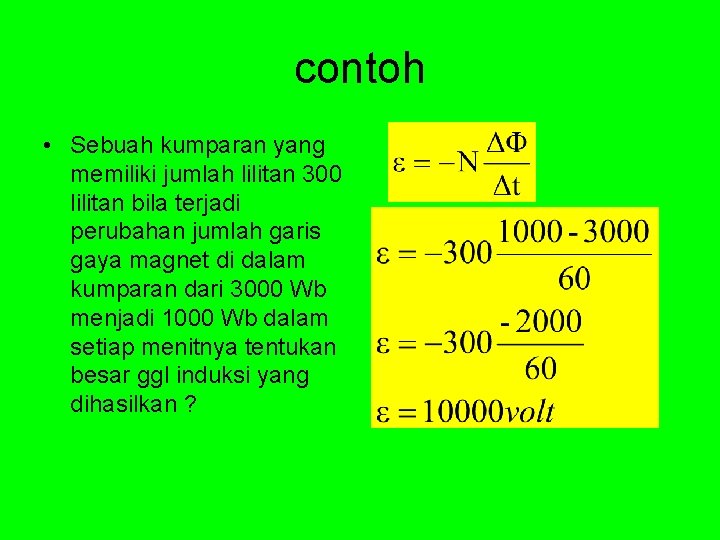 contoh • Sebuah kumparan yang memiliki jumlah lilitan 300 lilitan bila terjadi perubahan jumlah