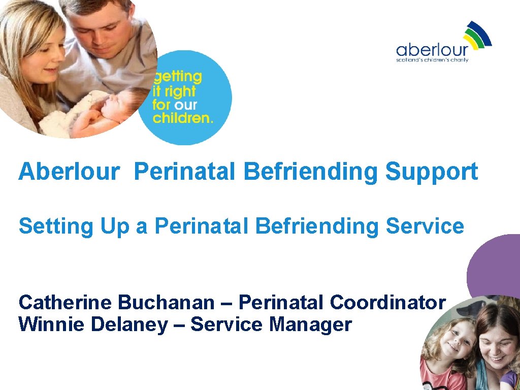 Aberlour Perinatal Befriending Support Setting Up a Perinatal Befriending Service Catherine Buchanan – Perinatal