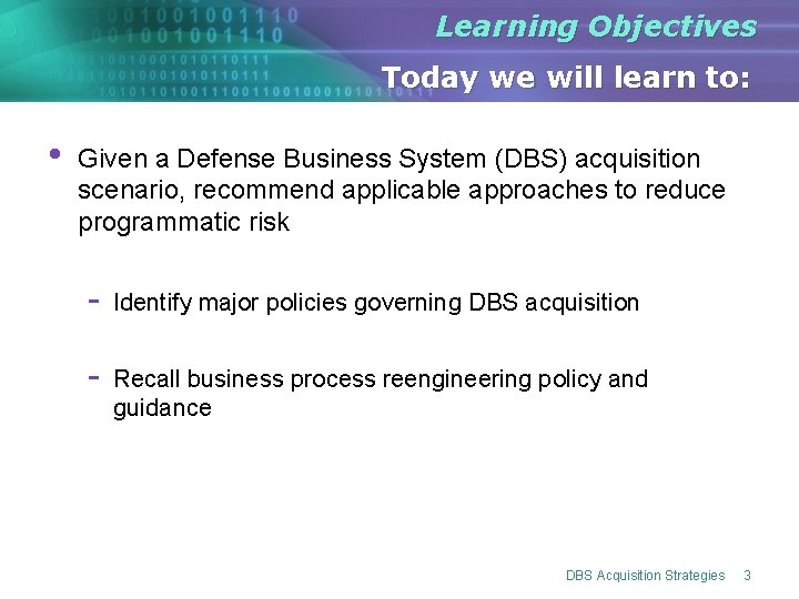 Learning Objectives Today we will learn to: • Given a Defense Business System (DBS) Learning Objectives Today we will learn to: • Given a Defense Business System (DBS)