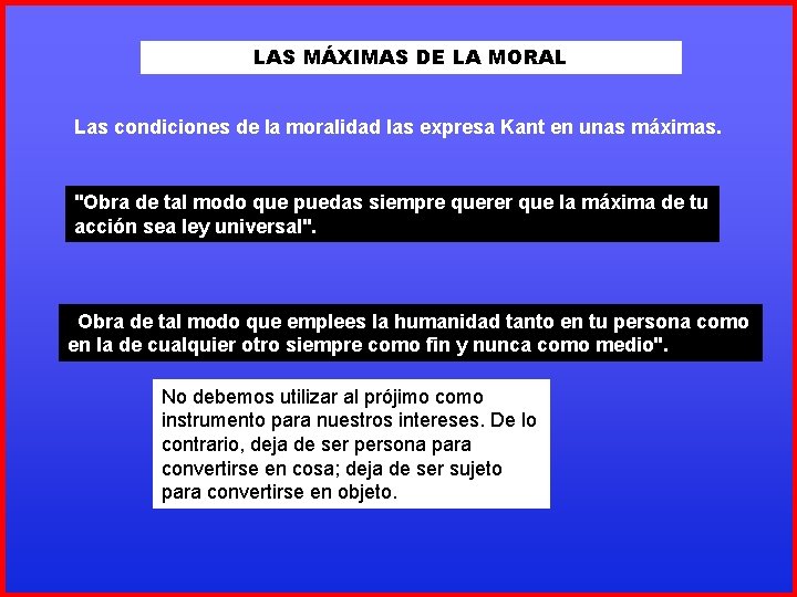 LAS MÁXIMAS DE LA MORAL Las condiciones de la moralidad las expresa Kant en