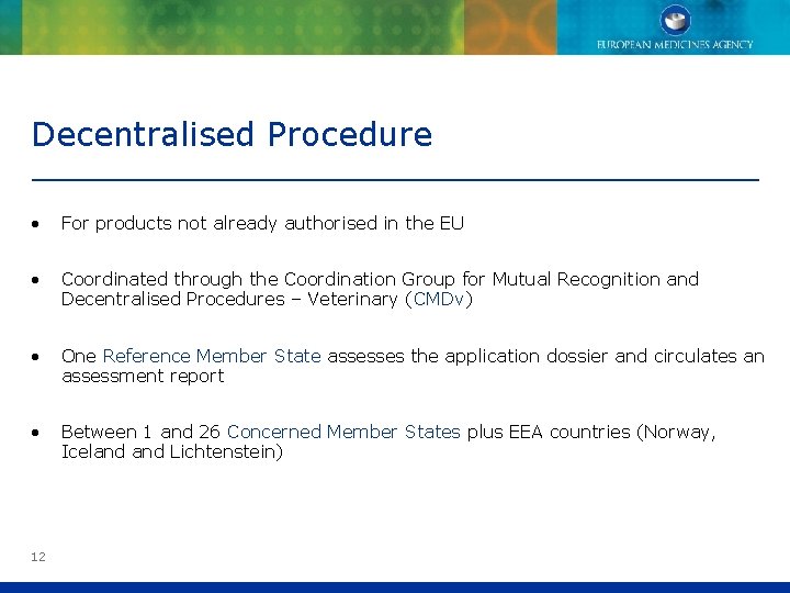 Decentralised Procedure • For products not already authorised in the EU • Coordinated through