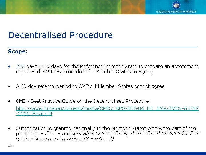 Decentralised Procedure Scope: • 210 days (120 days for the Reference Member State to