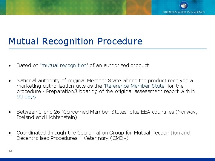Mutual Recognition Procedure • Based on 'mutual recognition' of an authorised product • National