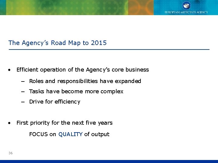 The Agency’s Road Map to 2015 • Efficient operation of the Agency’s core business