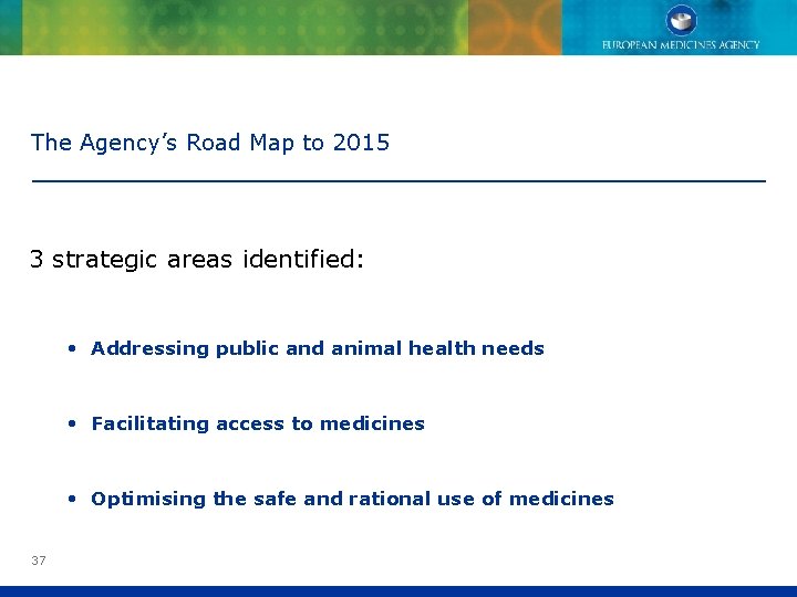 The Agency’s Road Map to 2015 3 strategic areas identified: • Addressing public and