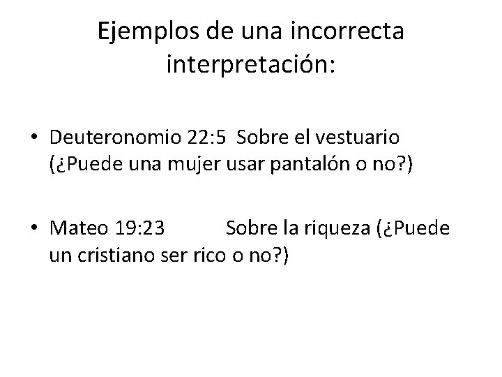 Ejemplos de una incorrecta interpretación: • Deuteronomio 22: 5 Sobre el vestuario (¿Puede una