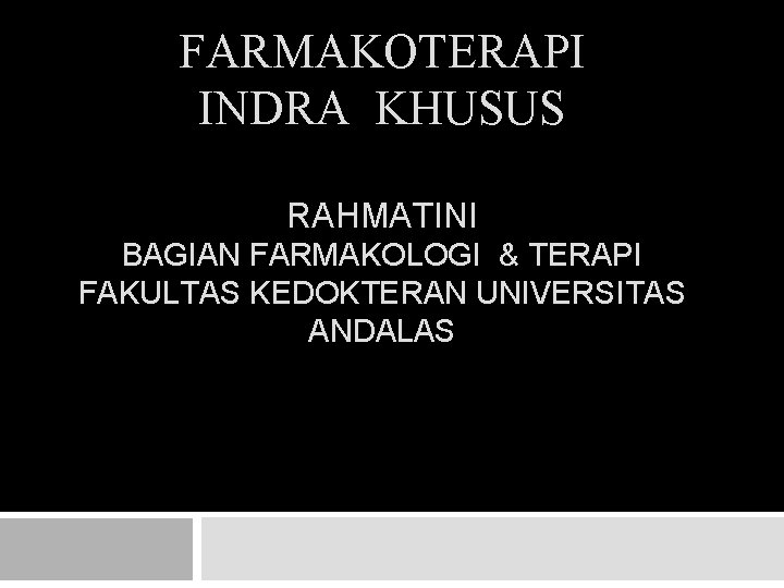 FARMAKOTERAPI INDRA KHUSUS RAHMATINI BAGIAN FARMAKOLOGI & TERAPI FAKULTAS KEDOKTERAN UNIVERSITAS ANDALAS 