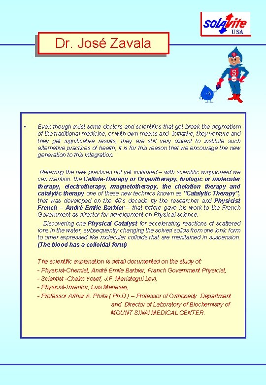 Dr. José Zavala • USA Even though exist some doctors and scientifics that got Dr. José Zavala • USA Even though exist some doctors and scientifics that got