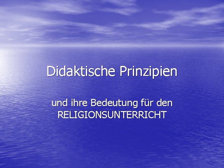 Didaktische Prinzipien und ihre Bedeutung für den RELIGIONSUNTERRICHT 