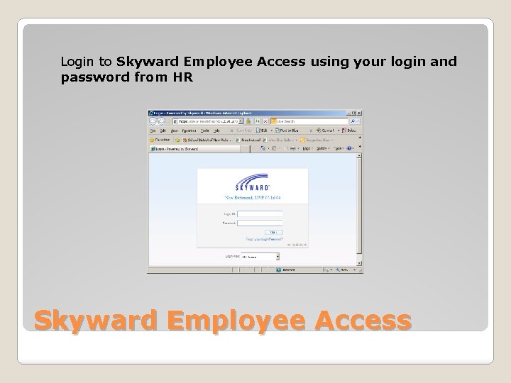 Login to Skyward Employee Access using your login and password from HR Skyward Employee