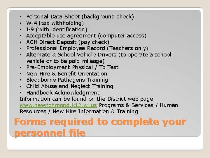 Personal Data Sheet (background check) W-4 (tax withholding) I-9 (with identification) Acceptable use agreement