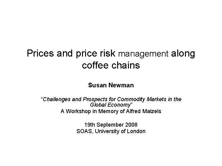 Prices and price risk management along coffee chains Susan Newman “Challenges and Prospects for