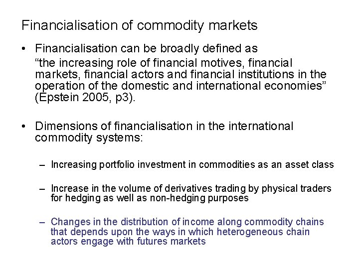 Financialisation of commodity markets • Financialisation can be broadly defined as “the increasing role