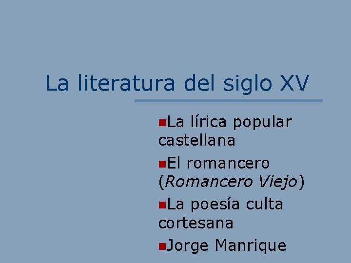 La literatura del siglo XV La lírica popular castellana El romancero (Romancero Viejo) La