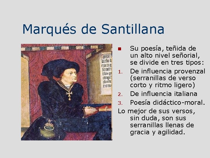 Marqués de Santillana Su poesía, teñida de un alto nivel señorial, se divide en