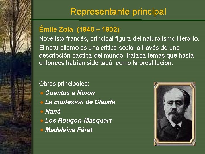 Representante principal Émile Zola (1840 – 1902) Novelista francés, principal figura del naturalismo literario.