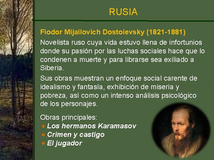 RUSIA Fiodor Mijailovich Dostoievsky (1821 -1881) Novelista ruso cuya vida estuvo llena de infortunios