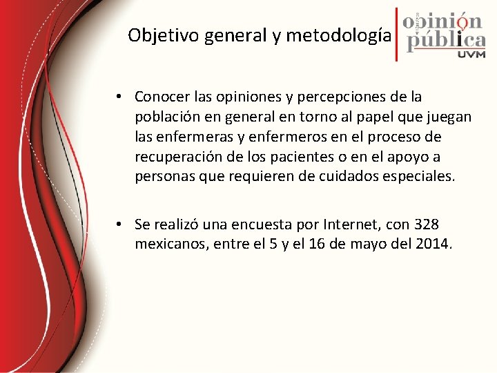 Objetivo general y metodología • Conocer las opiniones y percepciones de la población en