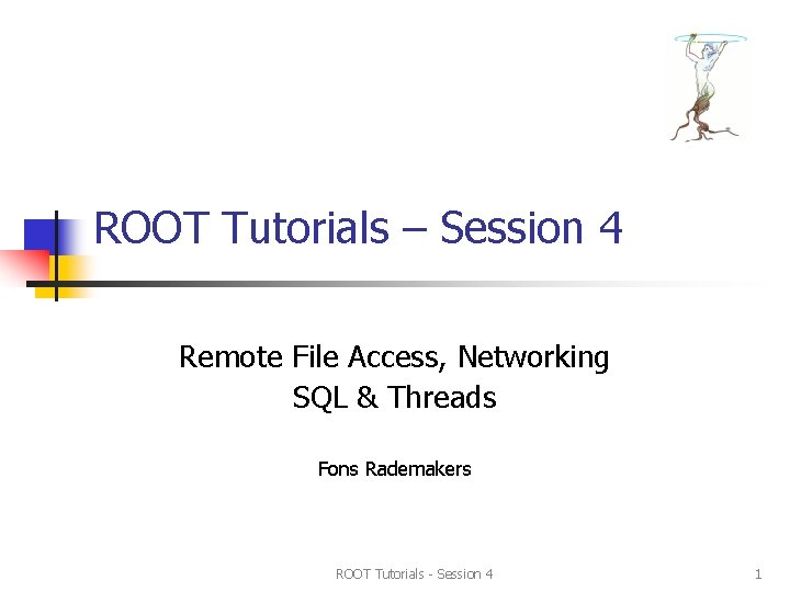 ROOT Tutorials Session 4 Remote File Access Networking