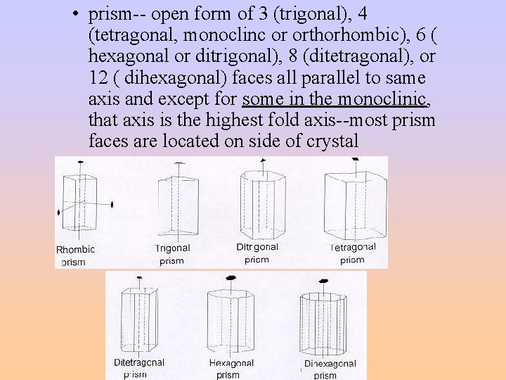  • prism-- open form of 3 (trigonal), 4 (tetragonal, monoclinc or orthorhombic), 6