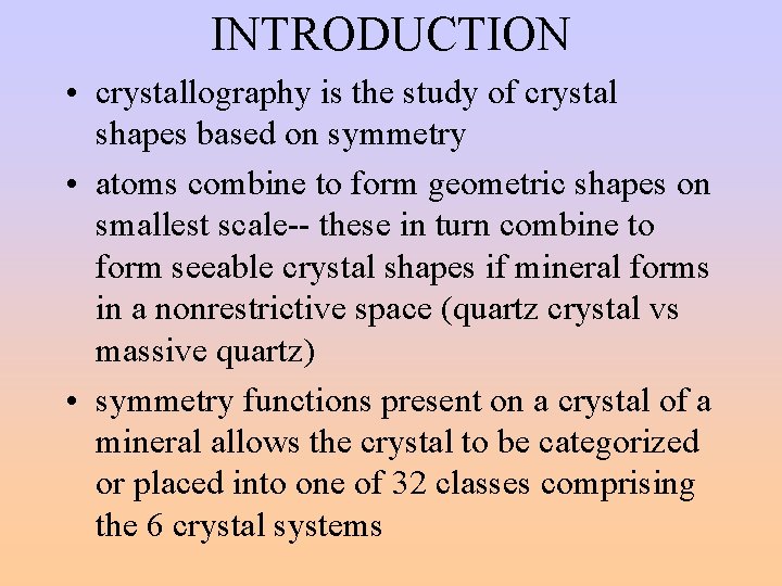 INTRODUCTION • crystallography is the study of crystal shapes based on symmetry • atoms
