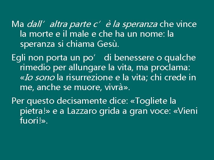 Ma dall’altra parte c’è la speranza che vince la morte e il male e