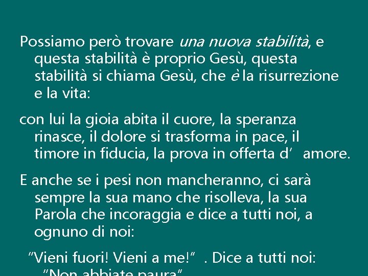 Possiamo però trovare una nuova stabilità, e questa stabilità è proprio Gesù, questa stabilità