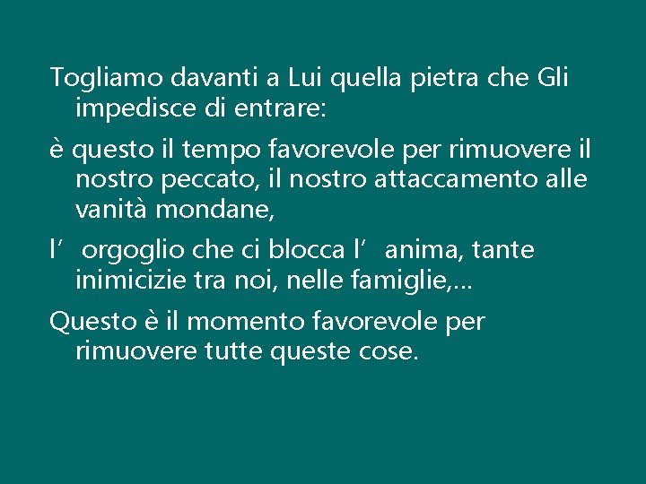 Togliamo davanti a Lui quella pietra che Gli impedisce di entrare: è questo il