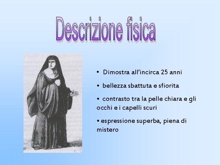 • Dimostra all’incirca 25 anni • bellezza sbattuta e sfiorita • contrasto tra • Dimostra all’incirca 25 anni • bellezza sbattuta e sfiorita • contrasto tra