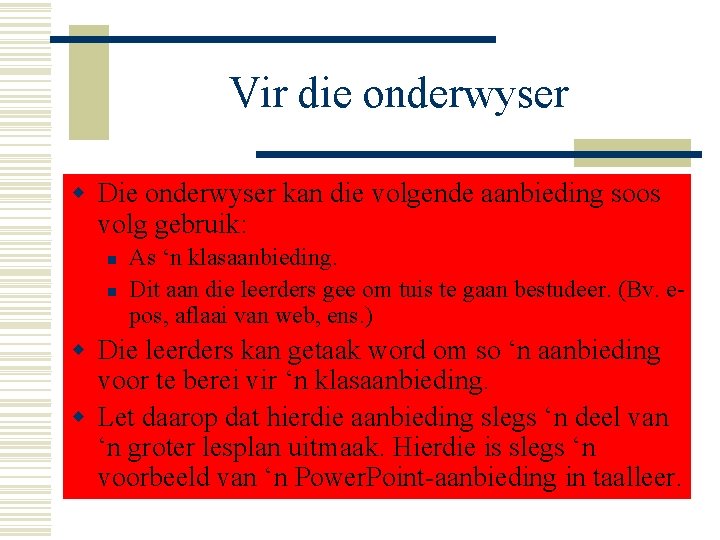 Vir die onderwyser w Die onderwyser kan die volgende aanbieding soos volg gebruik: n