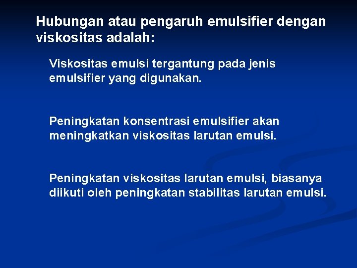 Hubungan atau pengaruh emulsifier dengan viskositas adalah: Viskositas emulsi tergantung pada jenis emulsifier yang Hubungan atau pengaruh emulsifier dengan viskositas adalah: Viskositas emulsi tergantung pada jenis emulsifier yang