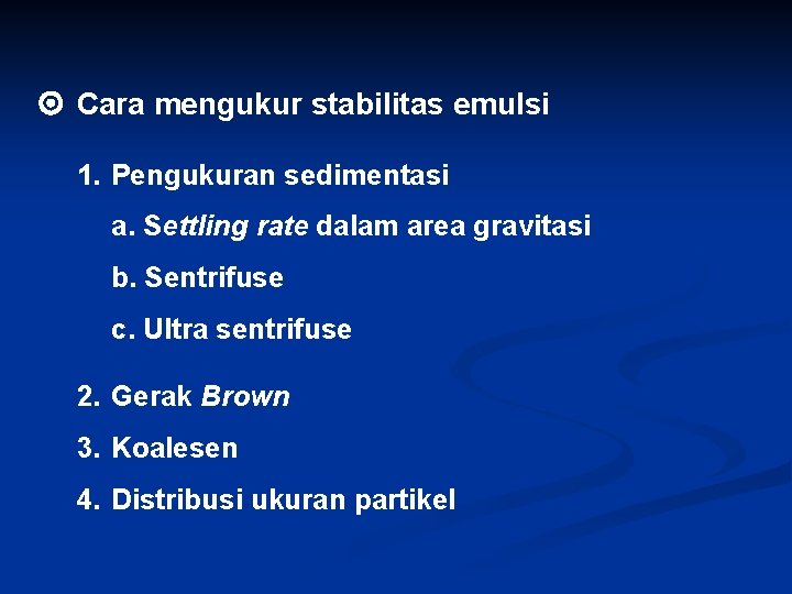 Cara mengukur stabilitas emulsi 1. Pengukuran sedimentasi a. Settling rate dalam area gravitasi Cara mengukur stabilitas emulsi 1. Pengukuran sedimentasi a. Settling rate dalam area gravitasi