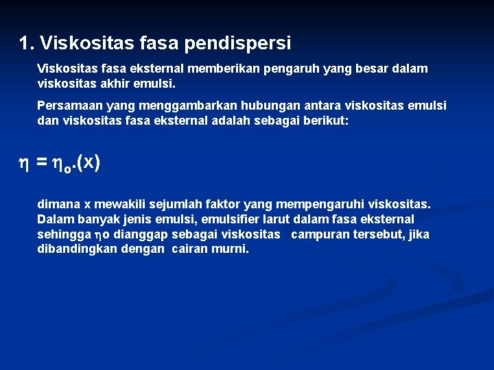 1. Viskositas fasa pendispersi Viskositas fasa eksternal memberikan pengaruh yang besar dalam viskositas akhir 1. Viskositas fasa pendispersi Viskositas fasa eksternal memberikan pengaruh yang besar dalam viskositas akhir
