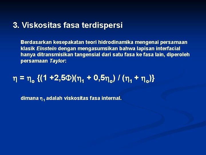 3. Viskositas fasa terdispersi Berdasarkan kesepakatan teori hidrodinamika mengenai persamaan klasik Einstein dengan mengasumsikan 3. Viskositas fasa terdispersi Berdasarkan kesepakatan teori hidrodinamika mengenai persamaan klasik Einstein dengan mengasumsikan